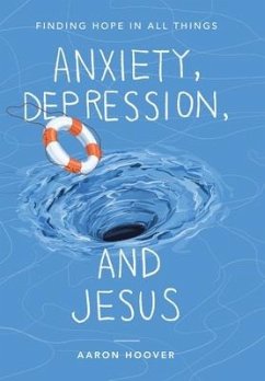 Anxiety, Depression, and Jesus - Hoover, Aaron