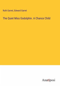 The Quiet Miss Godolphin. A Chance Child - Garret, Ruth; Garret, Edward
