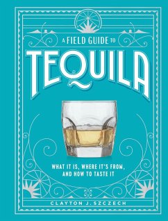 A Field Guide to Tequila - Szczech, Clayton