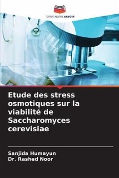 Etude des stress osmotiques sur la viabilité de Saccharomyces cerevisiae - Humayun, Sanjida;Noor, Dr. Rashed