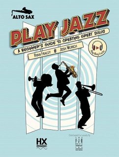 Play Jazz - Alto Sax (a Beginner's Guide to Creating Great Solos)