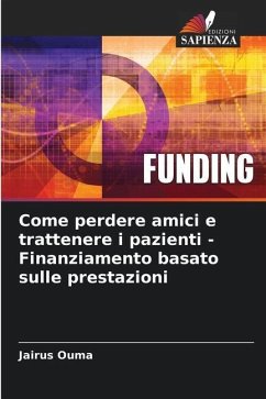 Come perdere amici e trattenere i pazienti - Finanziamento basato sulle prestazioni - Ouma, Jairus