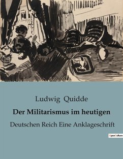 Der Militarismus im heutigen - Quidde, Ludwig