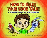 How to Make Your Sock Talk:: A Beginner's Guide to Ventriloquism