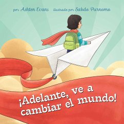 ¡Adelante, Ve a Cambiar El Mundo!: Un Libro de Regalo de Graduación Preescolar/Primer Día de Jardín de Infantes - Evans, Ashten