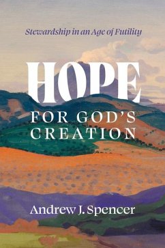 Hope for God's Creation - Spencer, Andrew J