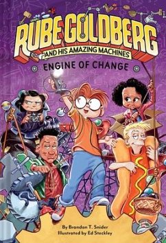 Engine of Change (Rube Goldberg and His Amazing Machines #3) - Snider, Brandon T.