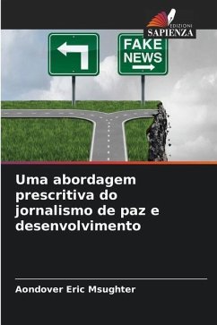 Uma abordagem prescritiva do jornalismo de paz e desenvolvimento - Eric Msughter, Aondover