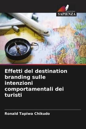 Effetti del destination branding sulle intenzioni comportamentali dei turisti Effetti del destination branding sulle intenzioni comportamentali dei turisti