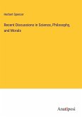Recent Discussions in Science, Philosophy, and Morals