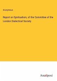 Report on Spiritualism, of the Committee of the London Dialectical Society