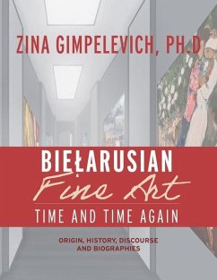 Bielarusian Fine Art: Time and Time Again: Origin, History, Discourse, and Biographies - Gimpelevich, Zina