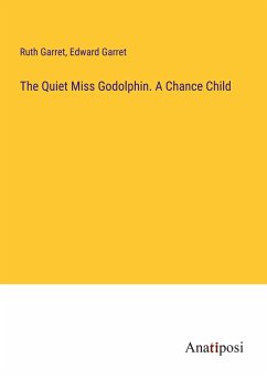 The Quiet Miss Godolphin. A Chance Child - Garret, Ruth; Garret, Edward