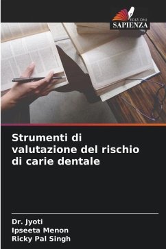 Strumenti di valutazione del rischio di carie dentale - Jyoti, Dr.;Menon, Ipseeta;Pal Singh, Ricky