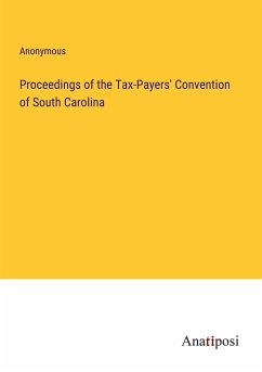 Proceedings of the Tax-Payers' Convention of South Carolina - Anonymous