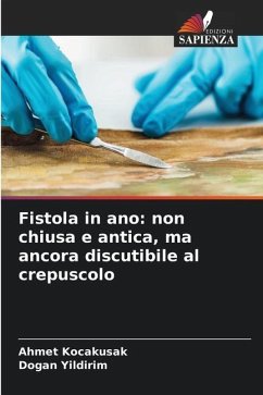 Fistola in ano: non chiusa e antica, ma ancora discutibile al crepuscolo - Kocakusak, Ahmet;Yildirim, Dogan