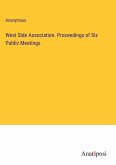 West Side Association. Proceedings of Six Public Meetings