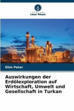 Auswirkungen der Erdölexploration auf Wirtschaft, Umwelt und Gesellschaft in Turkan - Peter, Elim