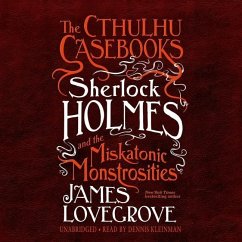 The Cthulhu Casebooks: Sherlock Holmes and the Miskatonic Monstrosities - Lovegrove, James