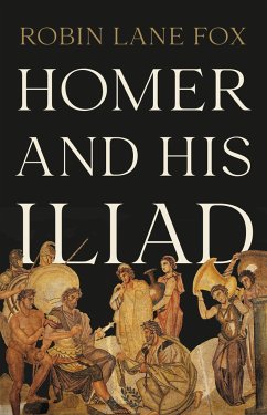 Homer and His Iliad - Fox, Robin Lane