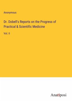 Dr. Dobell's Reports on the Progress of Practical & Scientific Medicine - Anonymous