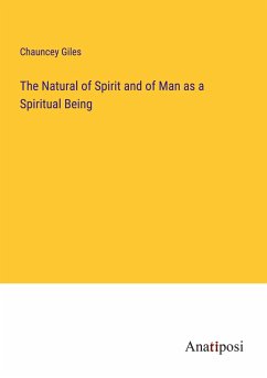 The Natural of Spirit and of Man as a Spiritual Being - Giles, Chauncey