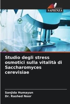 Studio degli stress osmotici sulla vitalità di Saccharomyces cerevisiae - Humayun, Sanjida;Noor, Dr. Rashed