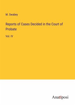 Reports of Cases Decided in the Court of Probate - Swabey, M.
