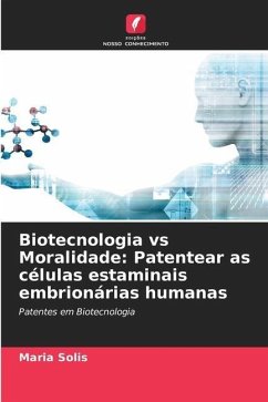 Biotecnologia vs Moralidade: Patentear as células estaminais embrionárias humanas - Solis, Maria