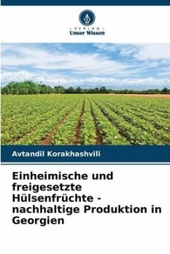 Einheimische und freigesetzte Hülsenfrüchte - nachhaltige Produktion in Georgien - Korakhashvili, Avtandil
