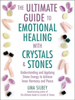 The Ultimate Guide to Emotional Healing with Crystals and Stones - Silbey, Uma