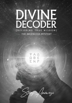 Divine Decoder: Decoding True Wisdom - Amewoyi, Stacy
