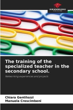 The training of the specialized teacher in the secondary school. - Gentilozzi, Chiara;Crescimbeni, Manuela