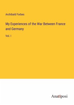 My Experiences of the War Between France and Germany - Forbes, Archibald