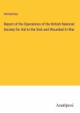 Report of the Operations of the British National Society for Aid to the Sick and Wounded In War