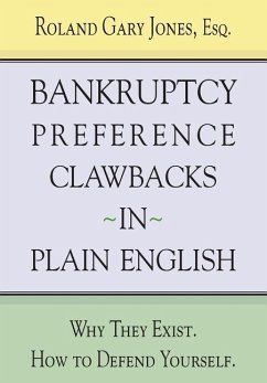 Bankruptcy Preference Clawbacks in Plain English: Why They Exist. How to Defend Yourself. - Jones Esq, Roland Gary