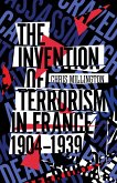 The Invention of Terrorism in France, 1904-1939