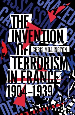 The Invention of Terrorism in France, 1904-1939 - Millington, Chris