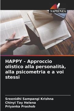 HAPPY - Approccio olistico alla personalità, alla psicometria e a voi stessi - Sampangi Krishna, Sreenidhi;Tay Helena, Chinyi;Prashob, Priyanka