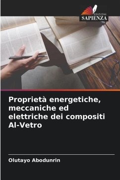 Proprietà energetiche, meccaniche ed elettriche dei compositi Al-Vetro - Abodunrin, Olutayo