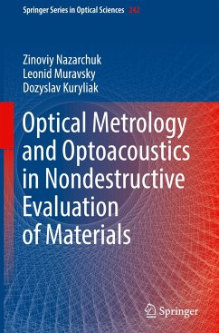 Optical Metrology and Optoacoustics in Nondestructive Evaluation of Materials - Nazarchuk, Zinoviy;Muravsky, Leonid;Kuryliak, Dozyslav