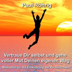 Vertraue Dir selbst und gehe voller Mut Deinen eigenen Weg (MP3-Download) - Röhrig, Paul