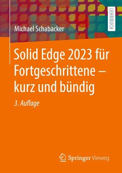 Solid Edge 2023 für Fortgeschrittene ¿ kurz und bündig - Schabacker, Michael