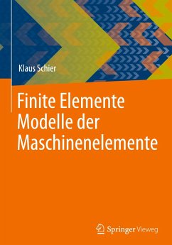 Finite Elemente Modelle der Maschinenelemente - Schier, Klaus