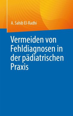 Fehldiagnosen in der pädiatrischen Praxis vermeiden - El-Radhi, A. Sahib