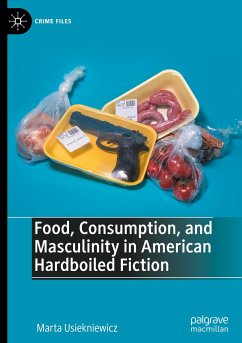 Food, Consumption, and Masculinity in American Hardboiled Fiction - Usiekniewicz, Marta