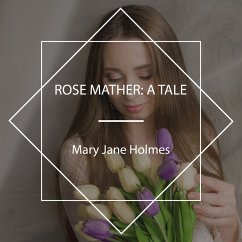 Rose Mather: A Tale (MP3-Download) - Holmes, Mary Jane