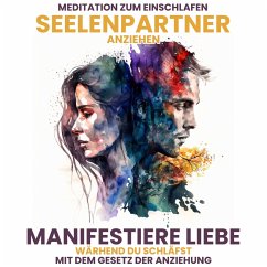 Seelenpartner anziehen: Manifestiere Liebe, während Du schläfst mit dem Gesetz der Anziehung (MP3-Download) - Kempermann, Raphael