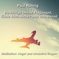 Bewältige Deine Flugangst, fühle Dich sicher und entspannt (MP3-Download) - Röhrig, Paul