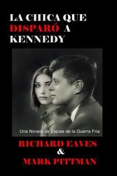 LA CHICA QUE DISPARO A KENNEDY (eBook, ePUB) - Eaves, Richard; Pittman, Mark